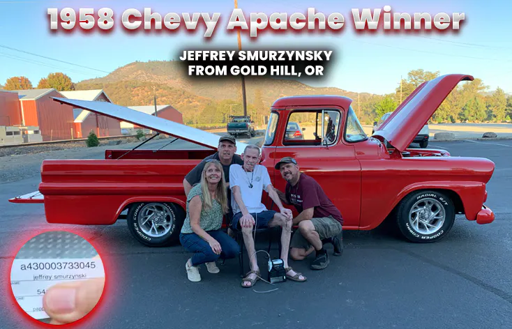 1958 Chevy Apache Giveaway
Jeffrey Smurzynsky - Ticket # a430003733045